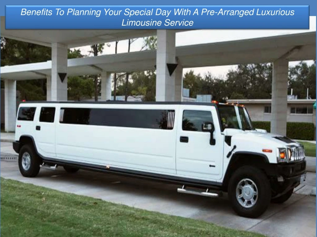 benefits to planning your special day with a pre arranged luxurious limousine service