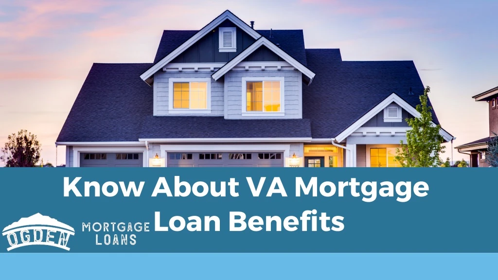 know about va mortgage loan benefits