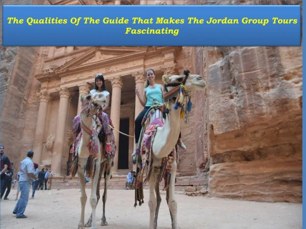 The Qualities Of The Guide That Makes The Jordan Group Tours Fascinating