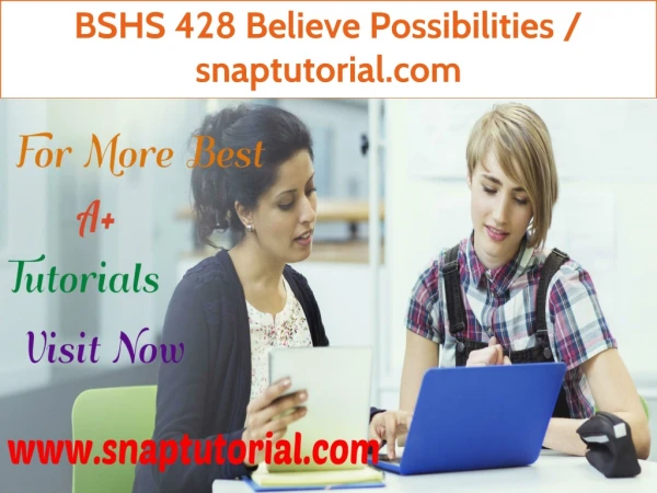 BSHS 428 Believe Possibilities / snaptutorial.com