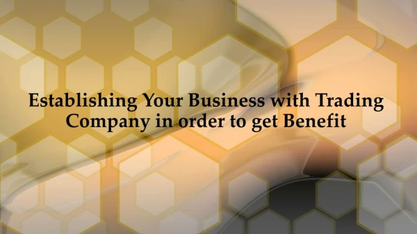 Establishing Your Business with Trading Company in order to get Benefit