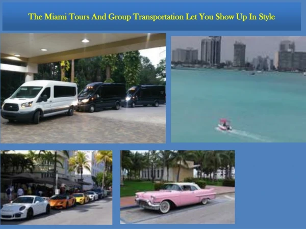 The Miami Tours And Group Transportation Let You Show Up In Style