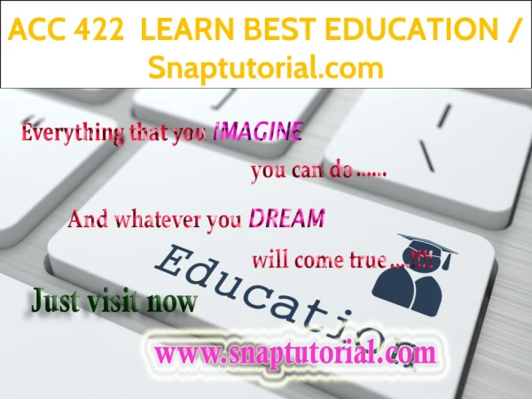 ACC 422 LEARN BEST EDUCATION / Snaptutorial.com