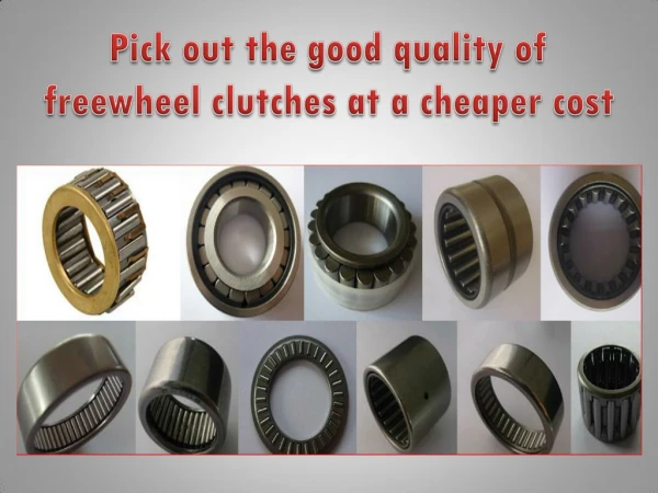 Pick out the good quality of freewheel clutches at a cheaper cost