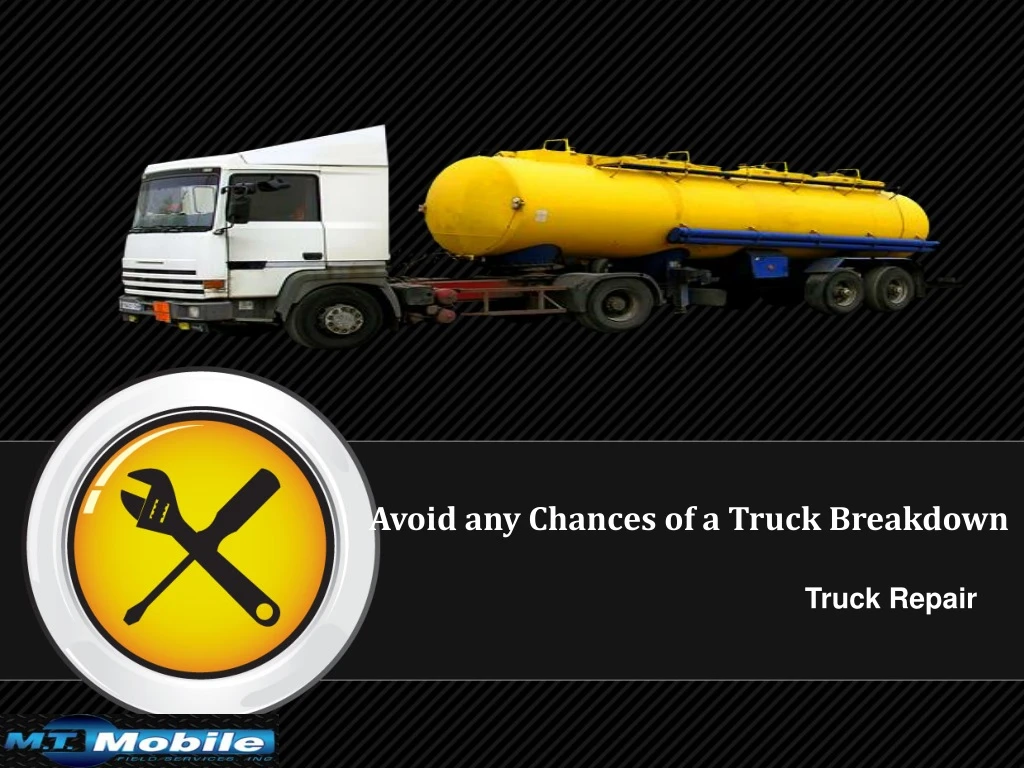 avoid any chances of a truck breakdown