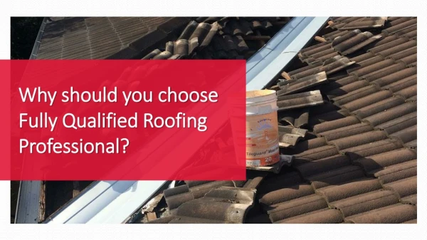 Why should you choose Fully Qualified Roofing Professional?
