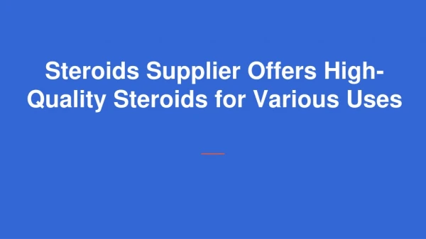 Steroids Supplier Offers High-Quality Steroids for Various Uses