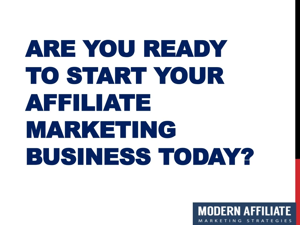 are you ready to start your affiliate marketing business today