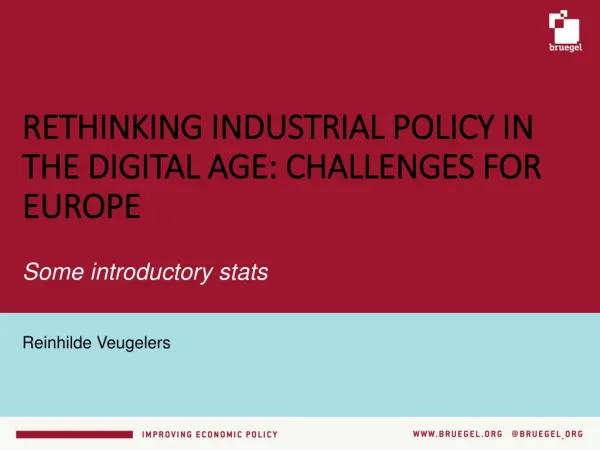 RETHINKING INDUSTRIAL POLICY IN THE DIGITAL AGE: CHALLENGES FOR EUROPE Some introductory stats