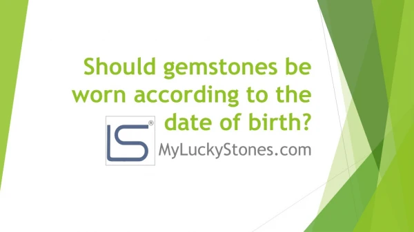 Should gemstones be worn according to the date of birth? MyLuckyStones.com