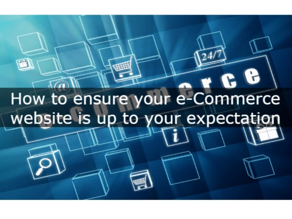 How to ensure your e-Commerce website is up to your expectation.