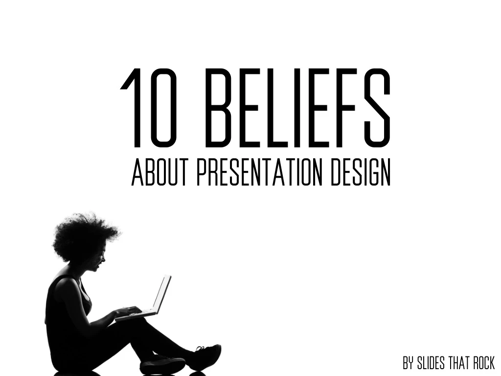 10 beliefs about presentation design