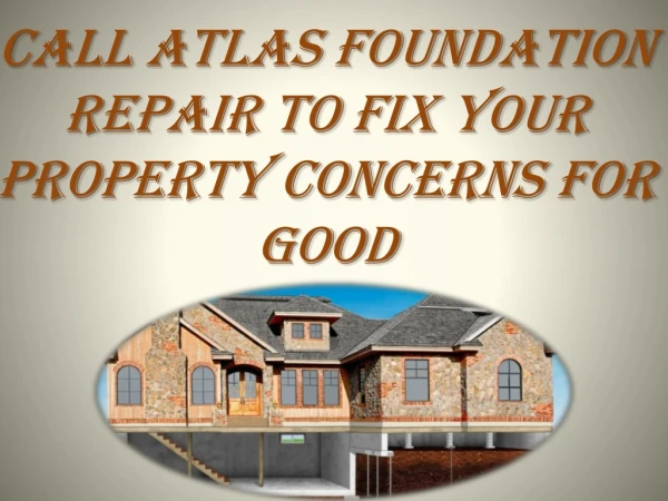 Call Atlas Foundation Repair To Fix Your Property Concerns For Good
