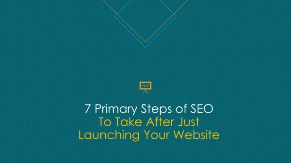 7 Primary Steps of SEO to Take After Just Launching Your Website