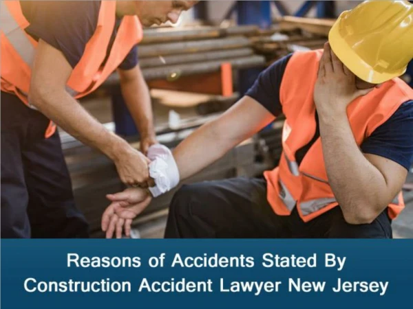 Reasons of Accidents Stated By Construction Accident Lawyer New Jersey