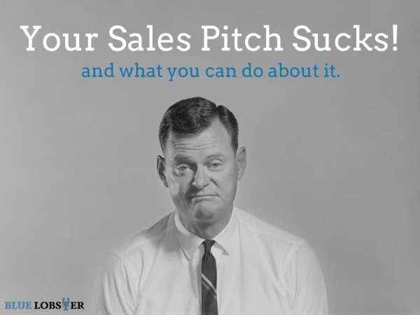 Your Sales Pitch Sucks!