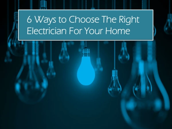 6 Ways to Choose The Right Electrician For Your Home