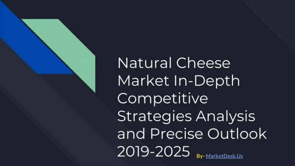 Natural Cheese Market In-Depth Competitive Strategies Analysis and Precise Outlook 2019-2025