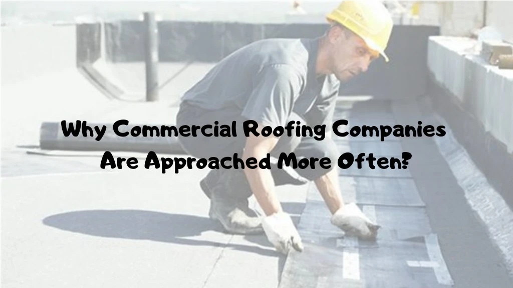 why commercial roofing companies are approached