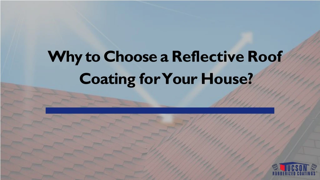 why to choose a reflective roof coating for your house