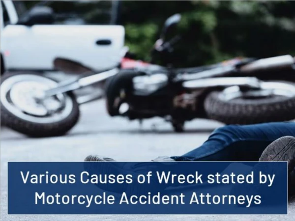 Various Causes of Wreck stated by Motorcycle Accident Attorneys