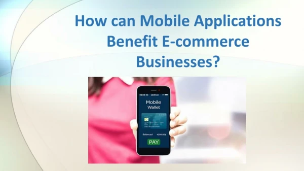 How can Mobile Applications Benefit E-commerce Businesses?