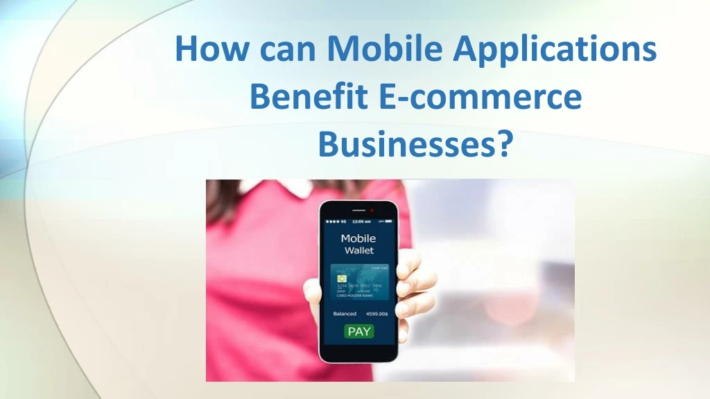 how can mobile applications benefit e commerce businesses
