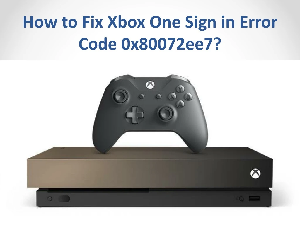 how to fix xbox one sign in error code 0x80072ee7