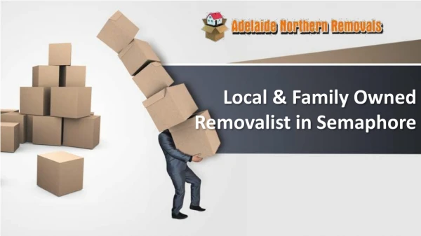 Local & Family Owned Removalist in Semaphore