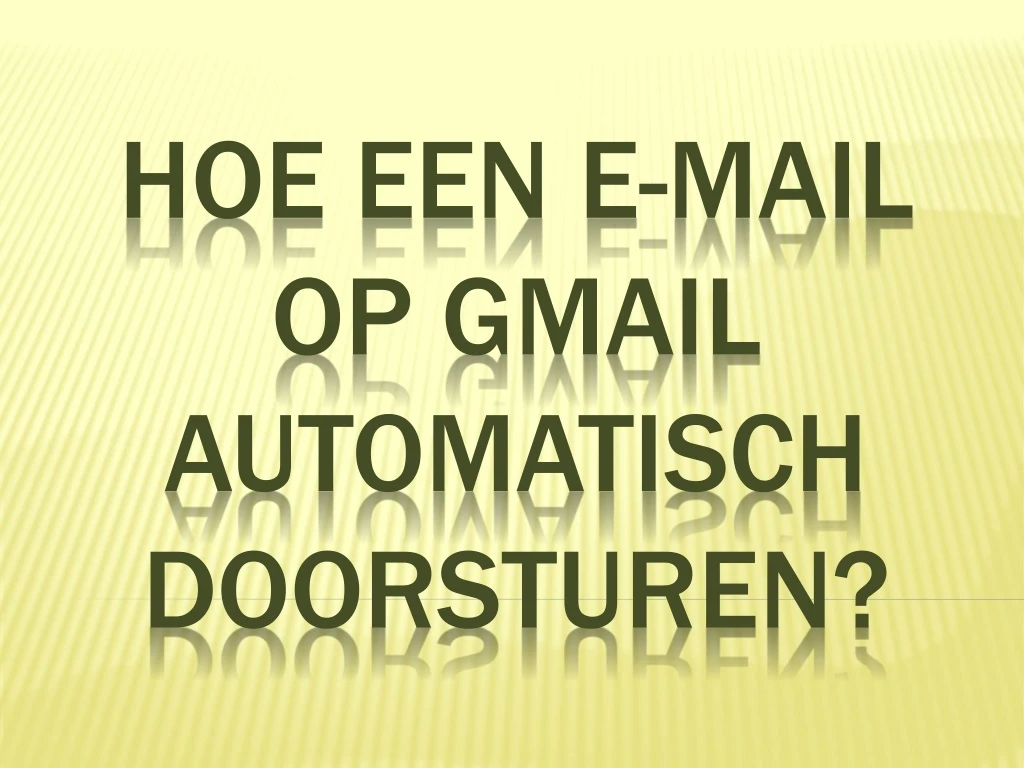 hoe een e mail op gmail automatisch doorsturen