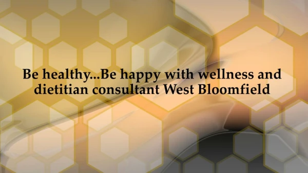Be happy.... Be healthy with wellness and dietitian consultant West Bloomfield