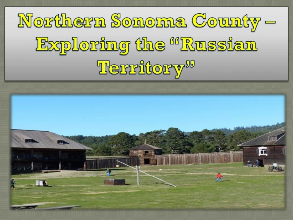 Northern Sonoma County – Exploring the “Russian Territory”