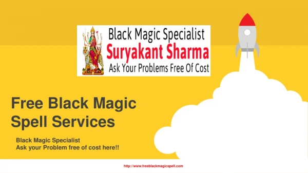 Our Free black Magic Spell services is really effective & all free of Cost