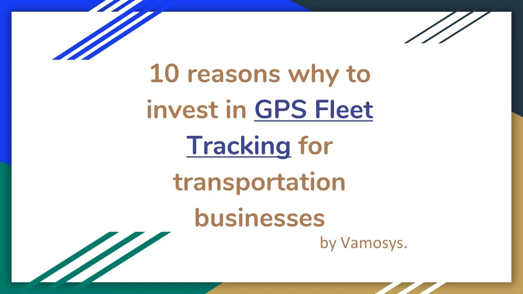 10 reasons why to invest in gps fleet tracking for transportation businesses