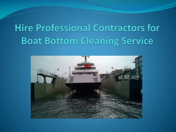 Hire Professional Contractors for Boat Bottom Cleaning Service