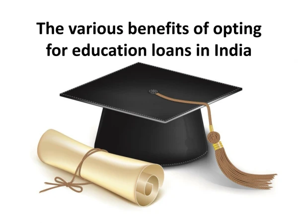 The various benefits of opting for education loans in India