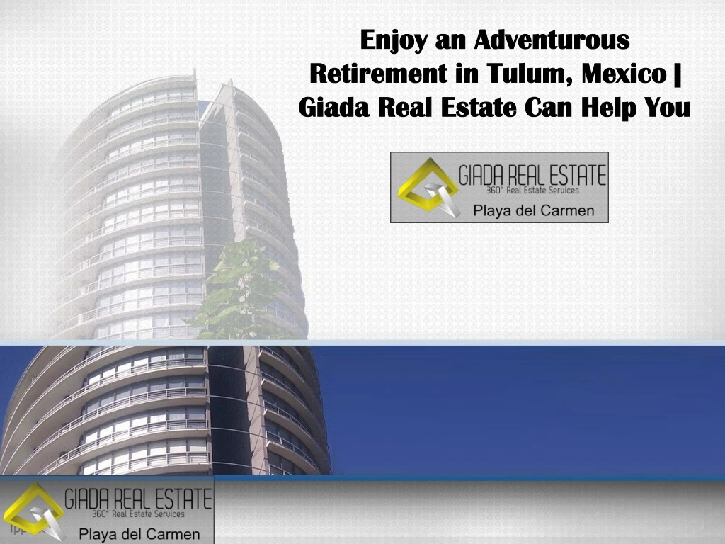 enjoy an adventurous retirement in tulum mexico giada real estate can help you