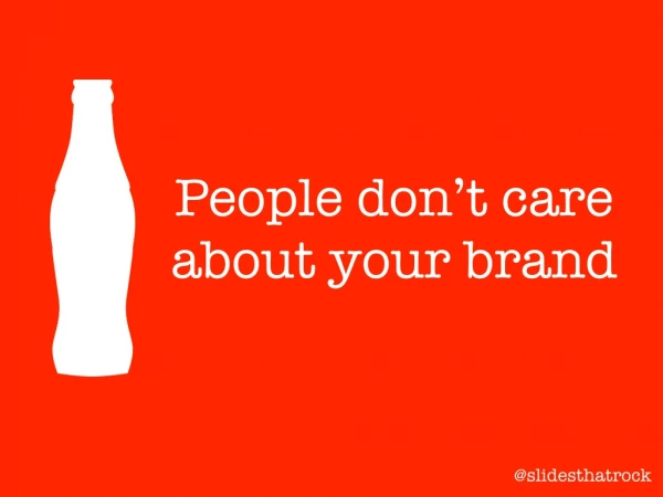 People Don't Care About Your Brand