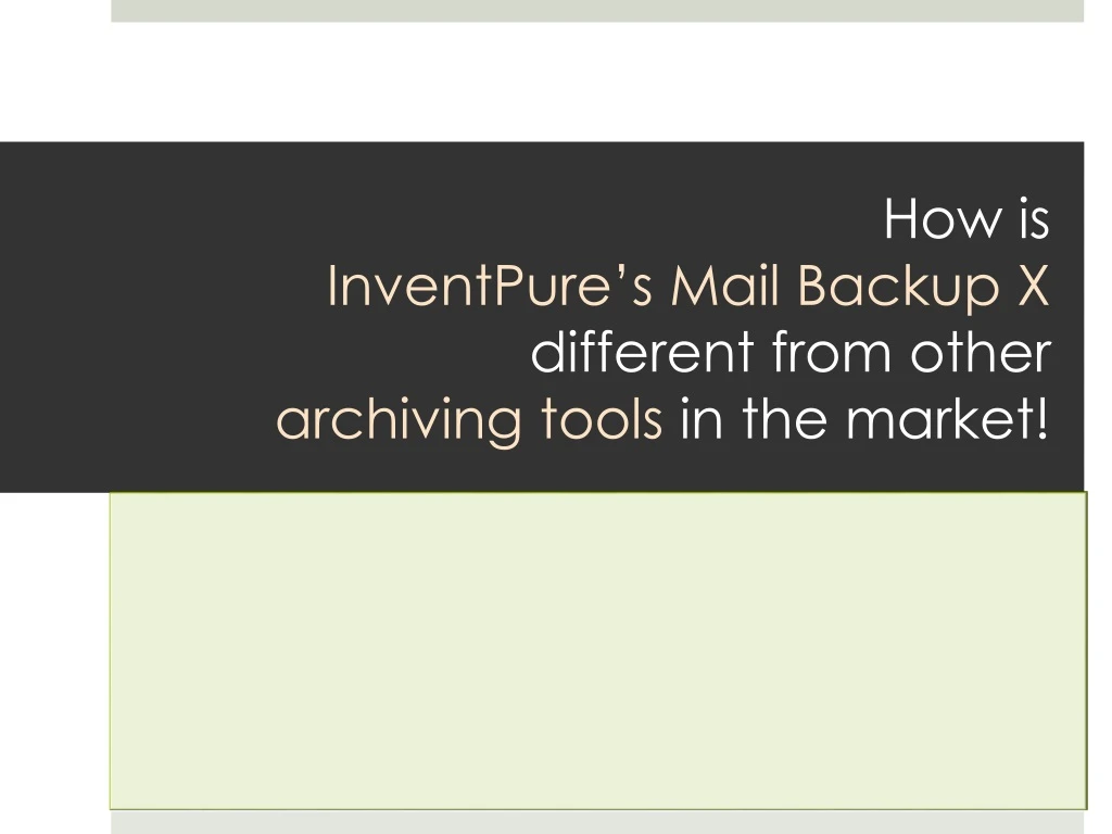how is inventpure s mail backup x different from other archiving tools in the market