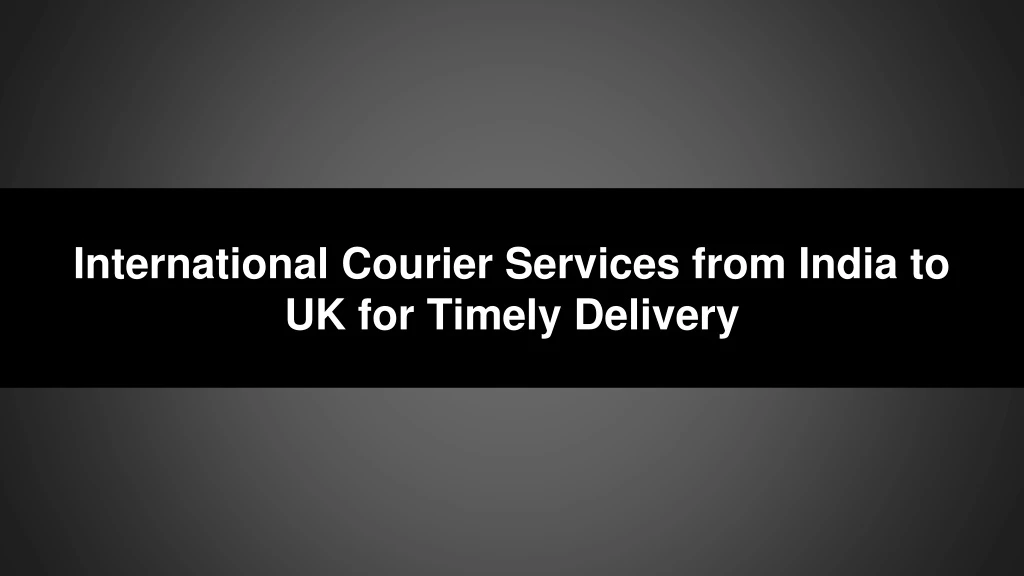 international courier services from india to uk for timely delivery