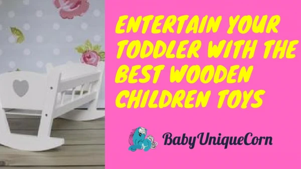 Entertain your toddler with the best Wooden Children Toys