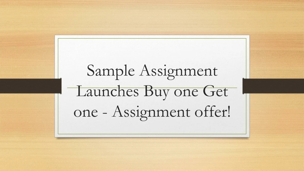 sample assignment launches buy one get one assignment offer