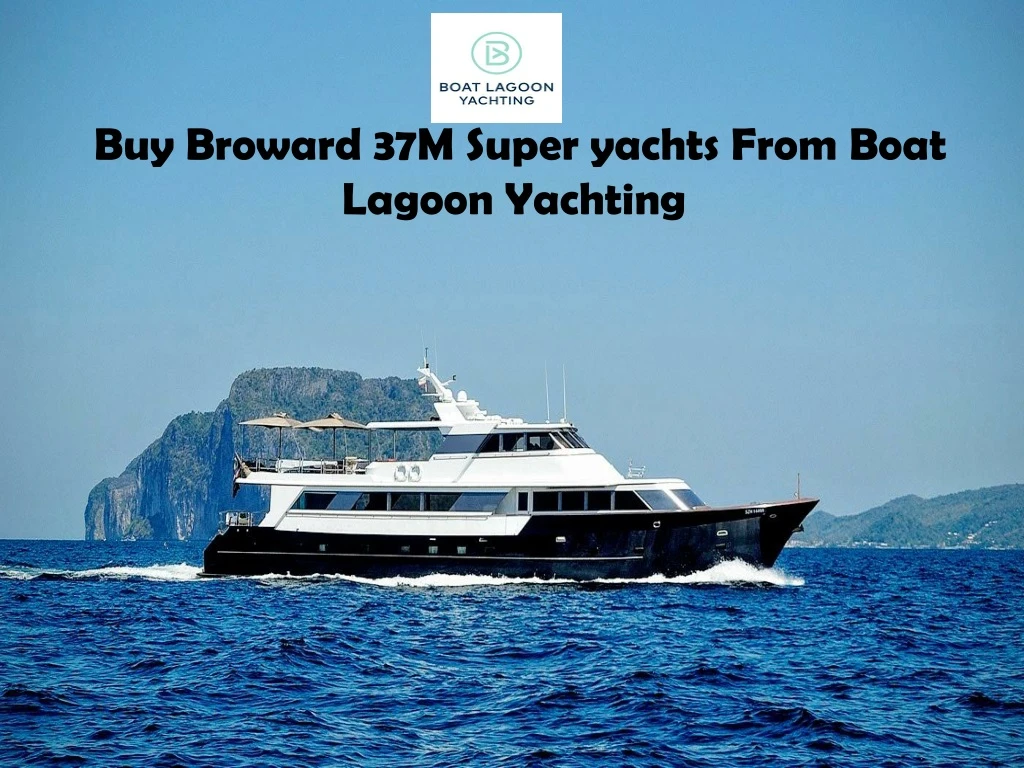 buy broward 37m super yachts from boat lagoon
