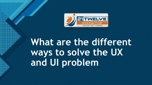What are the different ways to solve the UX and UI problem