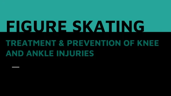 Figure skating: Treatment &prevention of knee and ankle injuries.