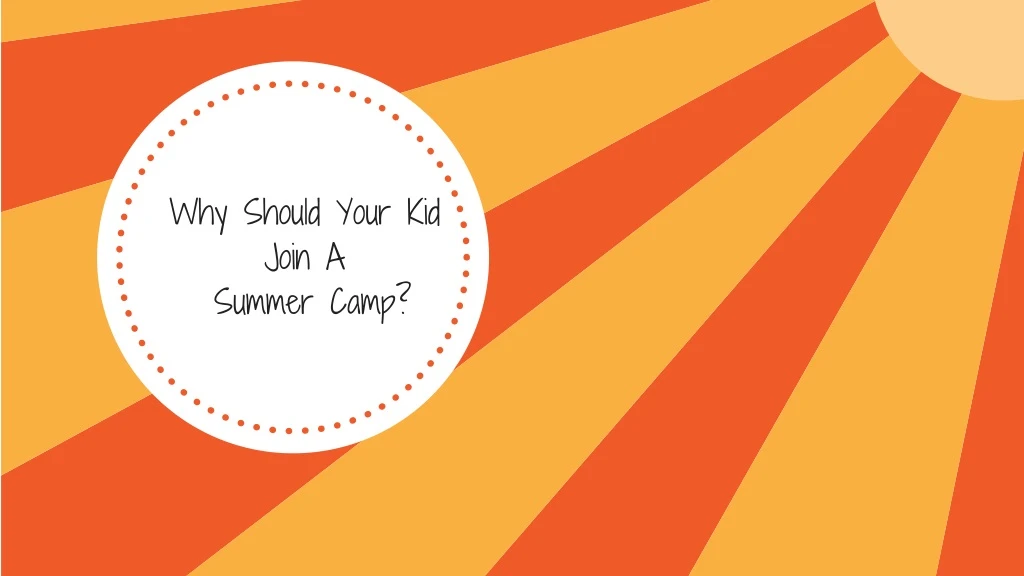 why should your kid join a summer camp