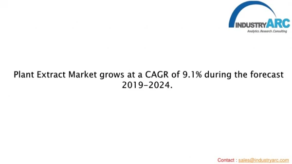 Plant extract market grows at a CAGR of 9.1% during the forecast period of 2019-2024.