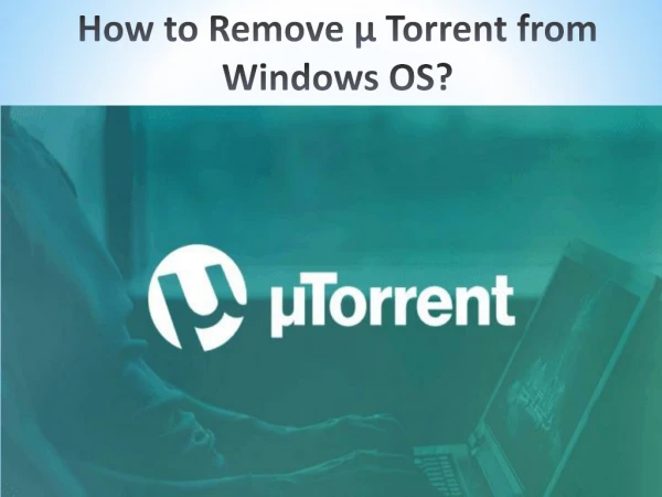 How to Remove µ Torrent from Windows OS?
