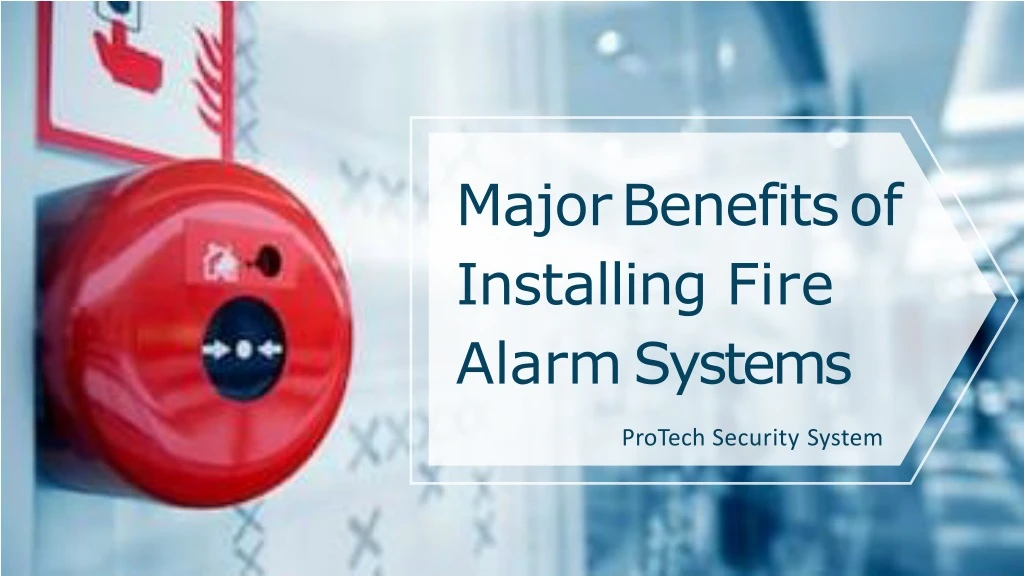 major benefits of installing fire alarm systems