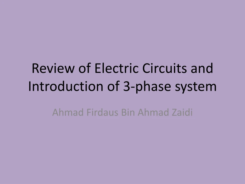 review of electric circuits and introduction of 3 phase system